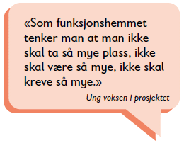 Sitat i en snakkeboble fra ung voksen i Redd Barnas rapport: "Som funksjonshemmet tenker man at man ikke skal ta så mye plass, ikke skal være så mye, ikke skal kreve så mye." 